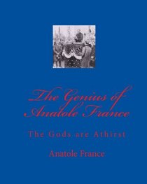 The Genius of Anatole France: The Gods are Athirst (Volume 1)