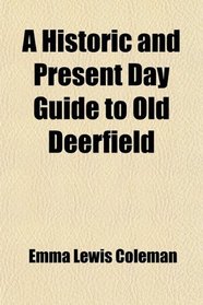 A Historic and Present Day Guide to Old Deerfield