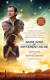 Same Kind of Different As Me Movie Edition: A Modern-Day Slave, an International Art Dealer, and the Unlikely Woman Who Bound Them Together
