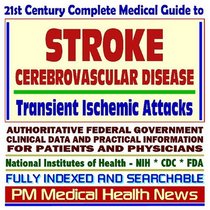21st Century Complete Medical Guide to Stroke, Cerebrovascular Accidents (CVA), Cerebrovascular Disease, Transient Ischemic Attacks (TIA), Brain Attacks: ... for Patients and Physicians (CD-ROM)