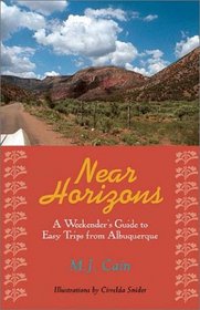 Near Horizons: A Weekender's Guide to Easy Trips from Albuquerque