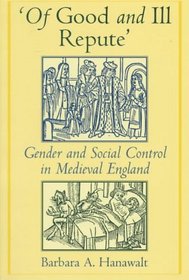 'Of Good and Ill Repute': Gender and Social Control in Medieval England