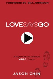 Love Says Go: A Supernatural Lifestyle BOOK and VIDEO Course