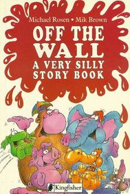 Off the Wall: A Very Silly Story Book