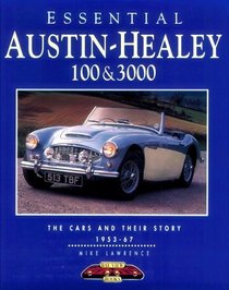 Essential Austin-Healey 100 & 3000: The Cars and Their Story 1953-67 (Essential Series)