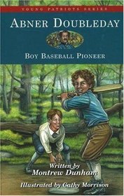 Abner Doubleday : Boy Baseball Pioneer (Young Patriots series)