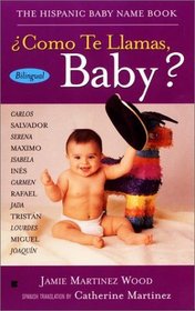 Como Te Llamas, Baby?/the Hispanic Baby Name Book: The Hispanic Baby Name Book