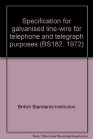 Specification for galvanised line-wire for telephone and telegraph purposes (BS182. 1972)
