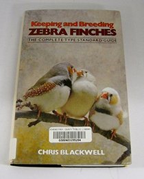 Keeping and Breeding Zebra Finches: The Complete Type Standard Guide