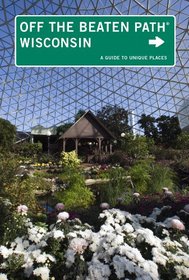 Wisconsin Off the Beaten Path, 10th: A Guide to Unique Places (Off the Beaten Path Series)