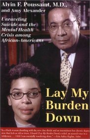 Lay My Burden Down : Suicide and the Mental Health Crisis Among African-Americans