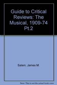 Guide to Critical Reviews: The Musical, 1909-74 Pt.2
