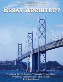 Essay Architect: Building Great Essays Through Preparation, Practice, Performance, and Polish!
