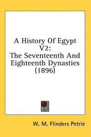 A History Of Egypt V2: The Seventeenth And Eighteenth Dynasties (1896)