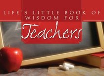 Life's Little Book of Wisdom for Teachers (Life's Little Book of Wisdom) (Life's Little Book of Wisdom)