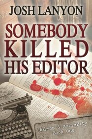 Somebody Killed His Editor: Holmes & Moriarity 1