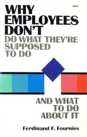Why Employees Don't Do What They're Supposed to Do: And What to Do About It