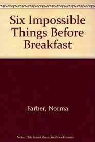 Six Impossible Things Before Breakfast