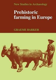 Prehistoric Farming in Europe (New Studies in Archaeology)