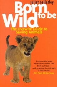 Born to Be Wild: The Livewire Guide to Saving Animals