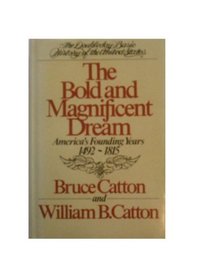 Bold and Magnificent Dream: Americas Founding Years, 1492-1815