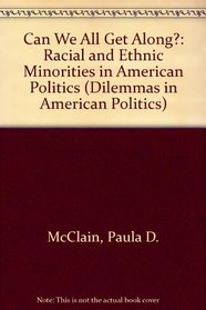 Can We All Get Along?: Racial And Ethnic Minorities In American Politics (Dilemmas in American Politics)