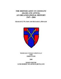 The British Army in Germany: An Organizational History 1947-2004