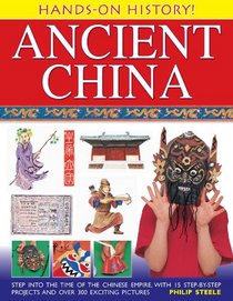 Hands-On History! Ancient China: Step into the time of the Chinese Empire, with 15 step-by-step projects and over 300 exciting pictures