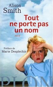 Tout Ne Porte Pas Un Nom (In French Language, Name All the Animals: A Memoir)