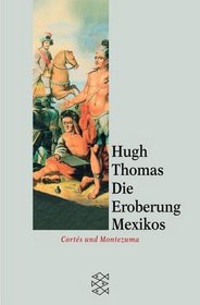 Die Eroberung Mexikos. Cortes und Montezuma.