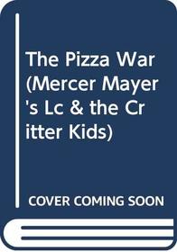 The Pizza War (Mercer Mayer's Lc  the Critter Kids)