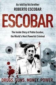 Escobar: The Inside Story of Pablo Escobar, the World's Most Powerful Criminal