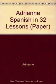 Adrienne Spanish in 32 Lessons (Paper) (Her Gimmick Series)