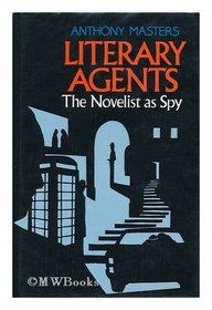 Literary Agents: The Novelist As Spy