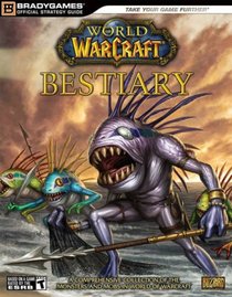 World of Warcraft Bestiary (Brady Games Official Strategy Guide) (Brady Games Official Strategy Guide)
