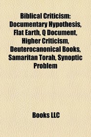 Biblical criticism: Documentary hypothesis, Higher criticism, Deuterocanonical books, Samaritan Torah, The Bible and history, Jesus Seminar