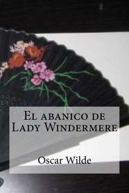 El abanico de Lady Windermere (Spanish Edition)