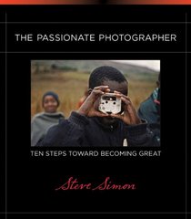 The Passionate Photographer: Ten Steps Toward Becoming Great (Voices That Matter)