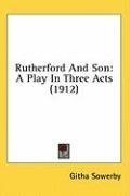 Rutherford And Son: A Play In Three Acts (1912)