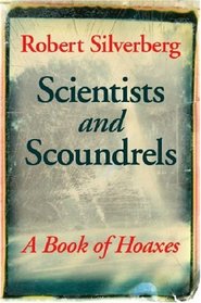 Scientists and Scoundrels: A Book of Hoaxes (Extraordinary World)