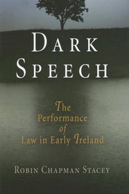 Dark Speech: The Performance of Law in Early Ireland (The Middle Ages Series)