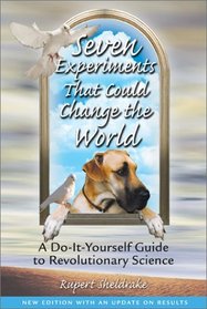 Seven Experiments That Could Change the World: A Do-It-Yourself Guide to Revolutionary Science (2nd Edition with Update on Results)