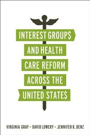 Interest Groups and Health Care Reform Across the United States (American Governance and Public Policy series)