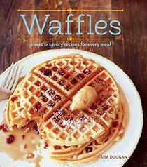 Waffles (Revised Edition): Sweet and Savory Recipes for Every Meal