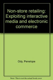 Non-store retailing: Exploiting interactive media and electronic commerce