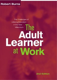 The Adult Learner at Work: A Comprehensive Guide to the Context, Psychology and Methods of Learning for the Workplace