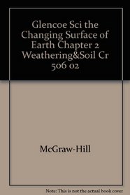 Glencoe Sci the Changing Surface of Earth Chapter 2 Weathering& Soil Cr 506 02