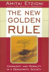 The New Golden Rule: Community and Morality in a Democratic Society