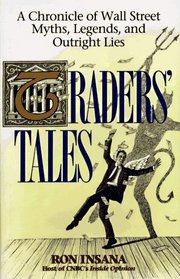 Traders' Tales : A Chronicle of Wall Street Myths, Legends, and Outright Lies