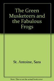 GREEN MUSKETEERS AND THE FABULOUS FROGS,